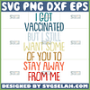 i got vaccinated but i still want some of you to stay away from me svg