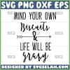 mind your own biscuits and life will be gravy svg