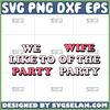 wife of the party svg we like to party svg