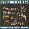 powered by pixie dust and coffee svg glitter tinkerbell shirt ideas
