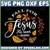 fall for jesus he never leaves svg fall svg