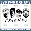 friends rapper tupac svg snoop dogg notorious ice cube hiphop 90s svg