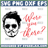 were you there svg johnny depp quotes svg