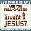 are you fall o ween jesus svg jesus halloween svg