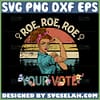 Roe Roe Roe Your Vote SVG - Strong Woman SVG