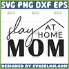 slay at home mom svg funny mothers day shirts