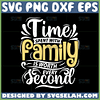 time spent with family is worth every second svg