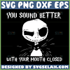 you sound better with your mouth closed svg jack skellington quotes svg