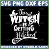 this witch is getting hitched svg