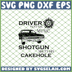 Driver Picks The Music Impala Shotgun Shuts His Cakehole Supernatural SVG PNG DXF EPS 1