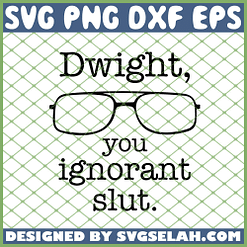 Dwight You Ignorant Slut The Office Quotes SVG PNG DXF EPS 1