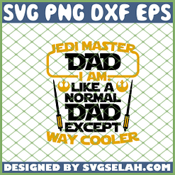 Star War Jedi Master Dad I Am Like A Normal Mom Except Way Cooler SVG PNG DXF EPS 1