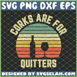 Corks Are For Quitters Wine Vintage SVG PNG DXF EPS 1