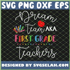 Dream Team Aka First Grade Teachers Back To School SVG PNG DXF EPS 1