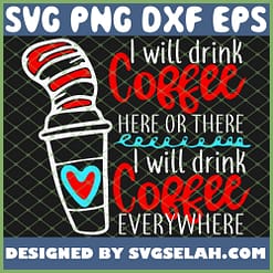 I Will Drink Coffee Here Or There I Will Drink Coffee Everywhere SVG PNG DXF EPS 1