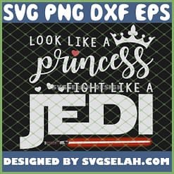 Look Like A Princess Fight Like A Jedi Starwars SVG PNG DXF EPS 1
