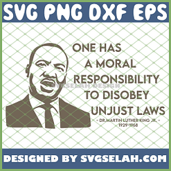 One Has A Moral Responsibility To Disobey Unjust Laws Mlk Quote SVG PNG DXF EPS 1