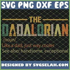 The Dadalorian Defination Noun Like A Dad Just Way Cooler Starwars Father Day SVG PNG DXF EPS 1