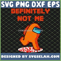Definitely Not Me SVG Impostor Orange Among Us Run Bleeding Funny Vintage Game Sus SVG PNG DXF EPS 1