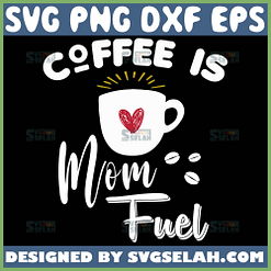 Coffee Is Mom Fuel Svg Coffee Cup With Heart Svg Mom Mug Svg 1