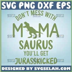 DonT Mess With Mamasaurus YouLl Get Jurasskicked Svg Mom Life Dinosaur Grunge Svg 1