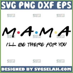 Mama ILl Be There For You Svg I Love You Mom Svg 1