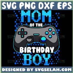 Mom Of The Birthday Boy Svg Gaming Birthday Svg Game Controller Svg 1