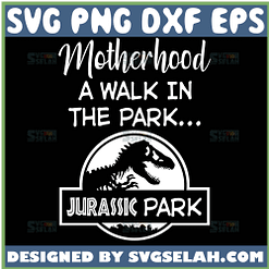 Motherhood A Walk In The Park Svg Jurassic Park Motherhood Svg 1