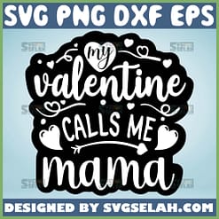 My Valentine Calls Me Mama Svg 1