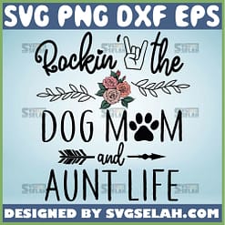 Rockin The Dog Mom And Aunt Life Svg Rock Hand Sign Svg Mom Floral Svg Paw Print Svg 1