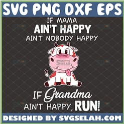 If Mama AinT Happy AinT Nobody Happy If Grandma AinT Happy Run Svg Cow Mama Svg Dairy Cow Svg Milk Cow Svg 1 
