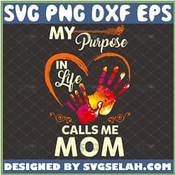 My Purpose In Life Calls Me Mom Svg Happy Abstract Art Hand Print Svg Colorful Hands Svg 1 