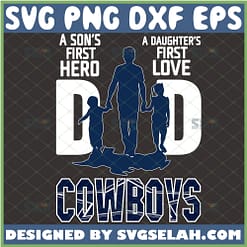 a sons first hero a daughters first love dallas cowboys dad svg diy gifts idea football fans for fathers day 1 