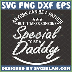 anyone can be a father but it takes someone special to be a daddy svg 1 