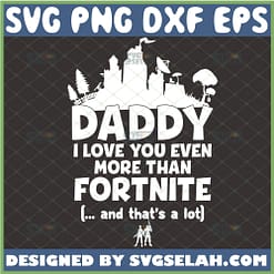 daddy i love you even more than fortnite svg diy fortnite shirt disney dad svg 1 