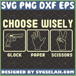 choose wisely glock paper scissors svg rock paper pistol svg