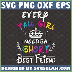 every tall girl needs a short best friend svg funny friendship quotes bff cricut gifts diy