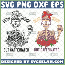 dead inside but caffeinated svg skeleton girl with coffee svg