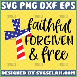 faithful forgiven and free svg cross flag 4th of july patriotic svg