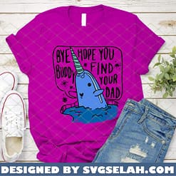 bye buddy hope you find your dad SVG PNG DXF EPS christmas narwhal shirt ideas 2