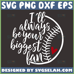 ill always be your biggest fan baseball svg