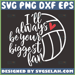 ill always be your biggest fan volleyball svg