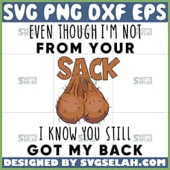 even though im not from your sack i know youve still got my back svg funny quotes svg
