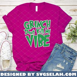 Grinch Don't Kill My Vibe SVG PNG DXF EPS 3