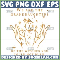 we are the granddaughters of the witches you could not burn svg halloween quotes svg