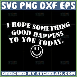 i hope something good happens to you today svg funny car decals svg