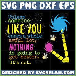 dr seuss quotes svg unless someone like you cares a whole awful lot nothing is going to get better it’s not svg
