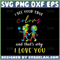 i see your true colors and thats why i love you svg autism quotes svg kids puzzle svg