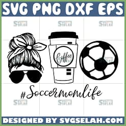 soccer mom life svg messy bun coffee and soccer svg