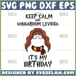 keep calm and wingardium leviosa it is my birthday hermione svg harry potter birthday svg